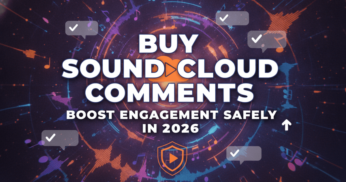 Buy SoundCloud Comments: Boost Engagement Safely in 2026