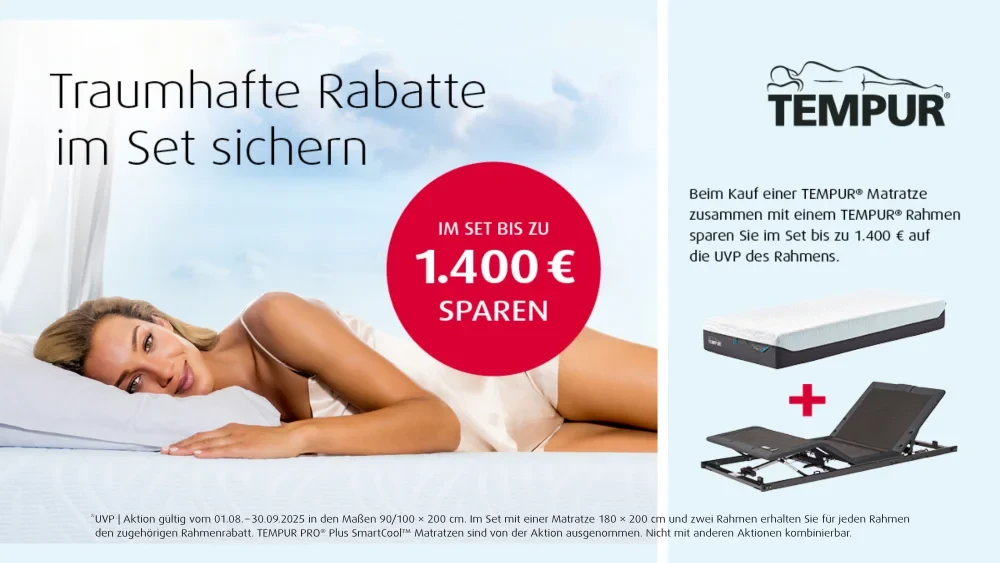 Tempur-Aktion August-September TEMPUR-Werbung: Bis zu 1.400 € beim Kauf von Matratze und Rahmen sparen. Links liegt eine Frau entspannt auf einem weißen Kissen, rechts sind Matratze und verstellbarer Rahmen abgebildet. Gilt auf die UVP des Rahmens.