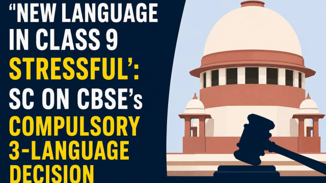Supreme Court Calls New Language in Class 9 'Stressful', Questions CBSE's Compulsory Three-Language Policy
