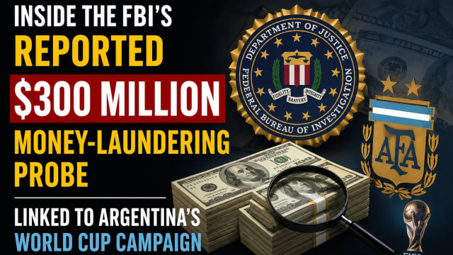 Inside the FBI's Reported $300 Million Money-Laundering Probe Linked to Argentina's World Cup Campaign