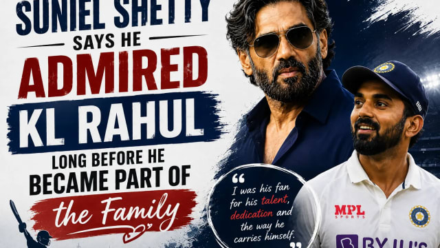 Suniel Shetty Says He Admired KL Rahul Long Before He Became Part of the Family