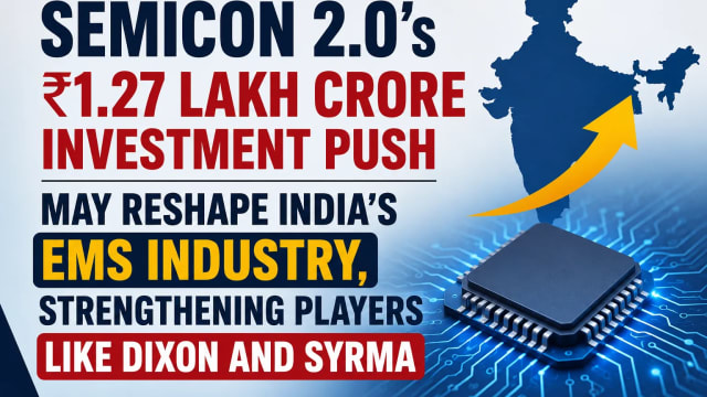 Semicon 2.0’s ₹1.27 Lakh Crore Investment Plan Could Transform India’s EMS Sector, Boosting Companies Like Dixon and Syrma