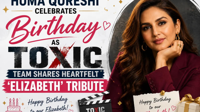 Huma Qureshi Celebrates Birthday as Toxic Team Shares Heartfelt ‘Elizabeth’ Tribute