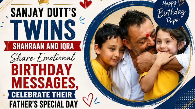 Sanjay Dutt’s Twins Shahraan and Iqra Share Emotional Birthday Messages, Celebrate Their Father’s Special Day