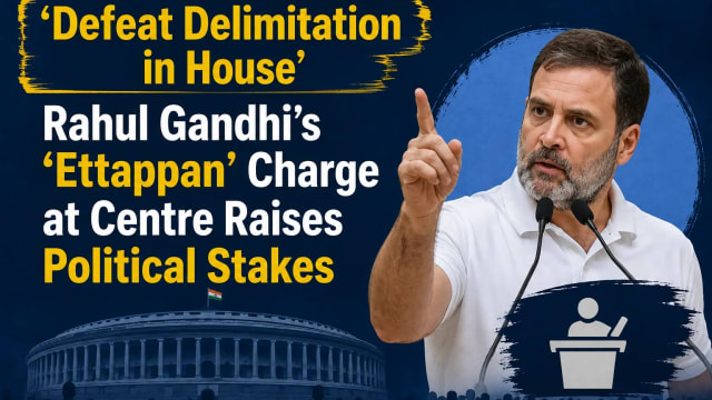 ‘Defeat Delimitation in House’: Rahul Gandhi’s ‘Ettappan’ Charge at Centre Raises Political Stakes