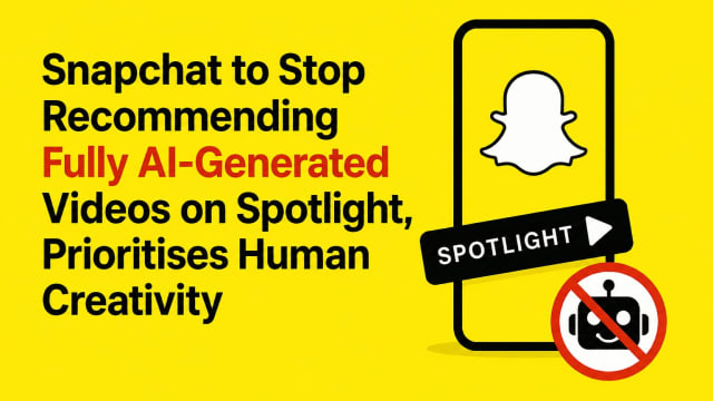Snapchat to Stop Recommending Fully AI-Generated Videos on Spotlight, Prioritises Human Creativity