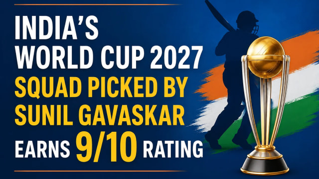 India’s World Cup 2027 Squad Picked by Sunil Gavaskar Earns 9/10 Rating