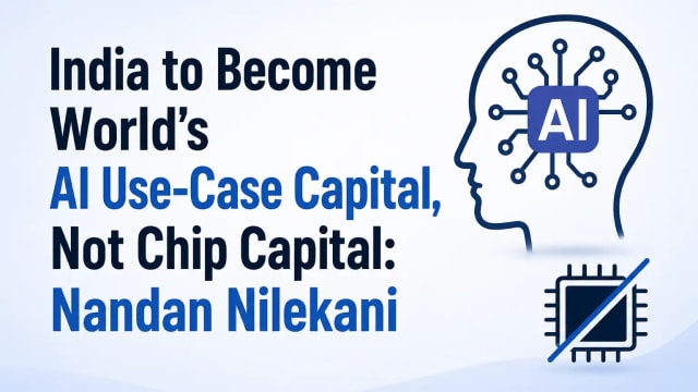 India to Become World’s AI Use-Case Capital, Not Chip Capital: Nandan Nilekani