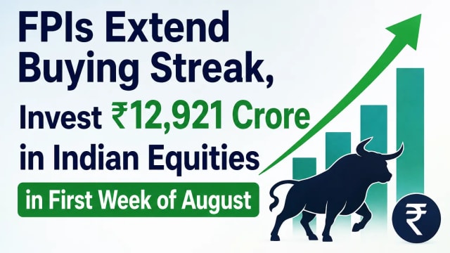 FPIs Extend Buying Streak, Invest ₹12,921 Crore in Indian Equities in First Week of August