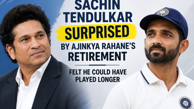Sachin Tendulkar Surprised by Ajinkya Rahane’s Retirement, Felt He Could Have Played Longer