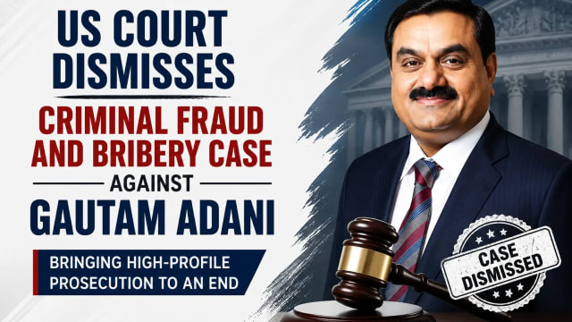 US Court Dismisses Criminal Fraud and Bribery Case Against Gautam Adani, Bringing High-Profile Prosecution to an End