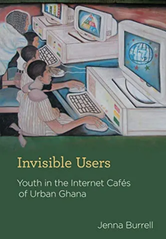 Invisible Users: Youth in the Internet Cafés of Urban Ghana