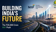 Government Commits ₹30,000 Crore More To NIIF, Strengthening India's Infrastructure Investment Push