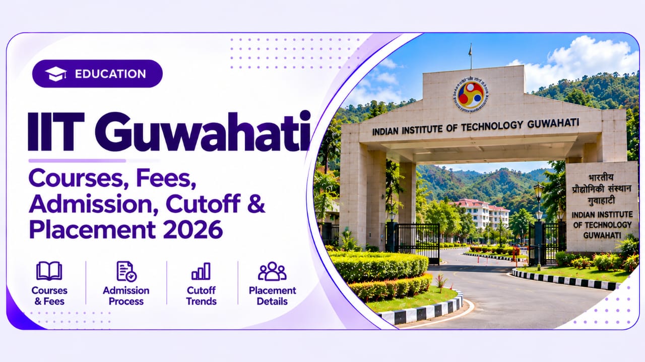 IIT Guwahati: Courses, Fees, Admission, Cutoff & Placements 2026