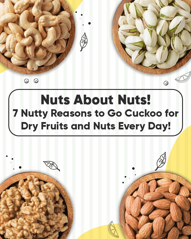 Nuts About Nuts! 7 Nutty Reasons to Go Cuckoo for Dry Fruits and Nuts