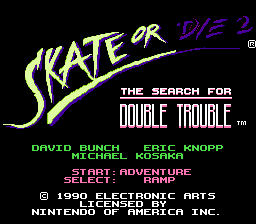 Skate or Die 2 - The Search for Double Trouble