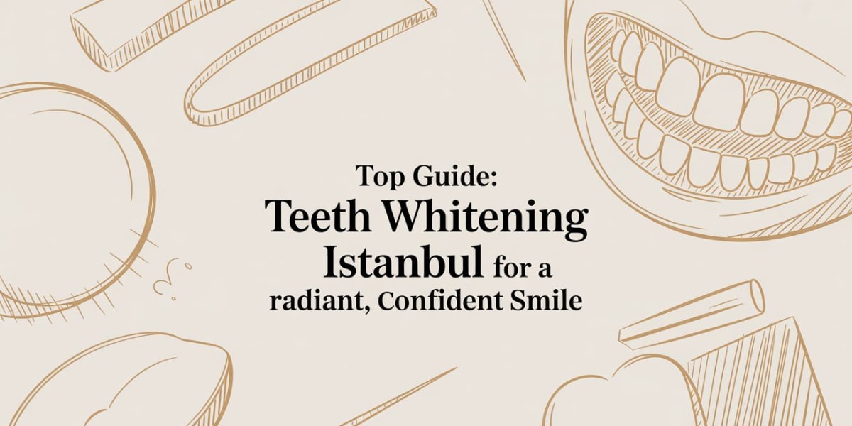 Teeth Whitening in Istanbul: A Medical Guide to a Brighter Smile