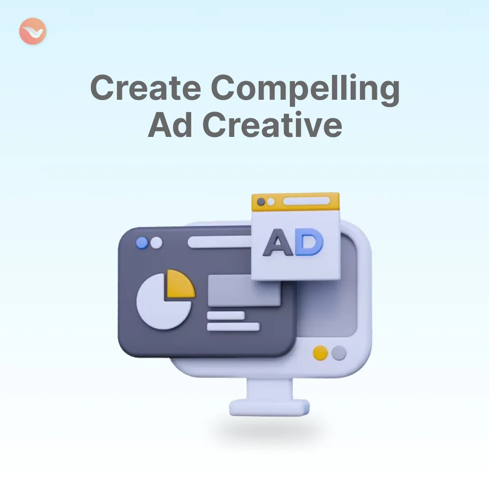 Create Compelling
Ad Creative