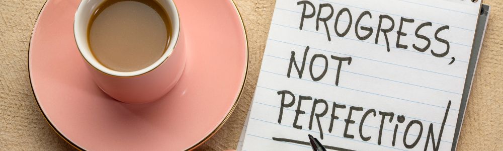 Progress not Perfection