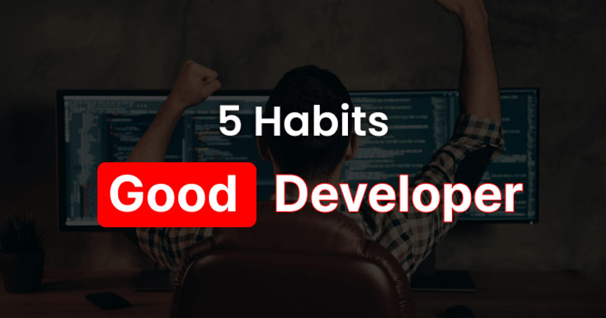 5 Habits of a Good Web Developer