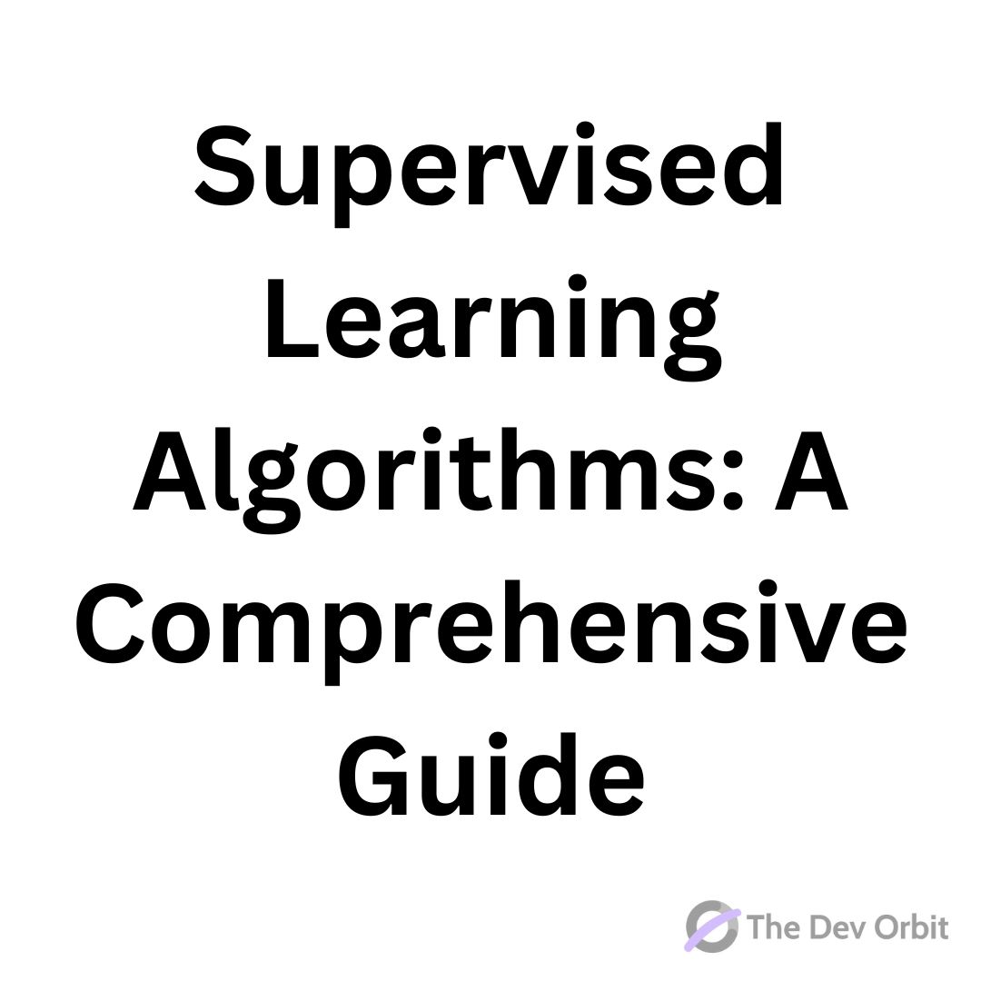 Supervised Learning Algorithms: A Comprehensive Guide | The Dev Orbit