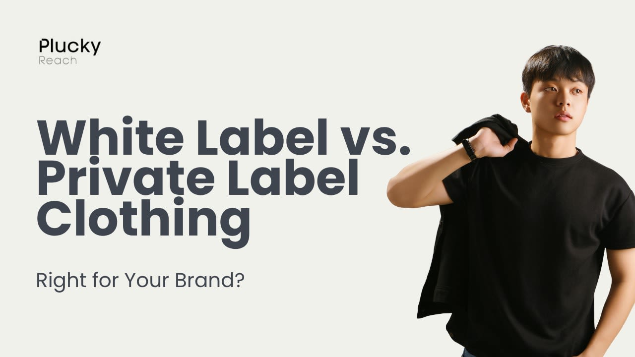 White Label vs Private Label Clothing: 2026 Guide | Plucky Reach
