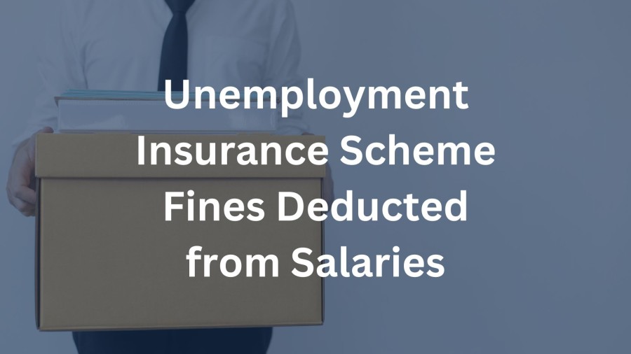 Unemployment Insurance Scheme Fines Deducted from Salaries