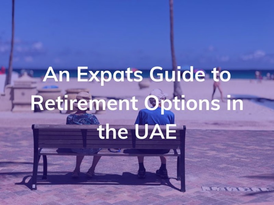 An expats guide to retirement options in the UAE