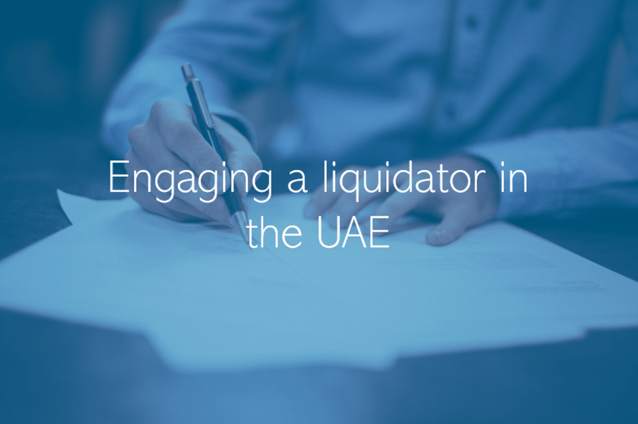 Company Liquidation Dubai Abu Dhabi Engaging a liquidator in the UAE