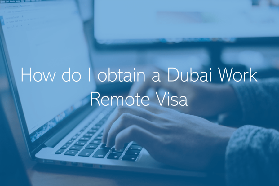 How do I obtain a Dubai Work Remote Visa What is the Dubai Work Remote Visa