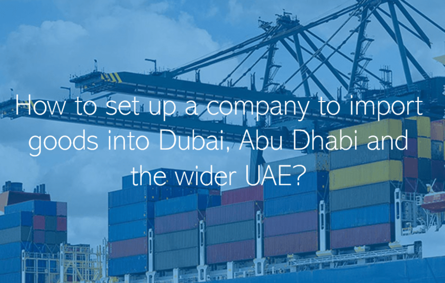 Set up a company to import goods into Dubai, UAE
