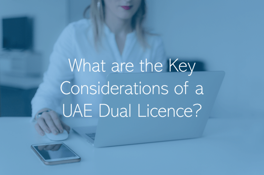 What are the key considerations of a UAE Dual Licence?