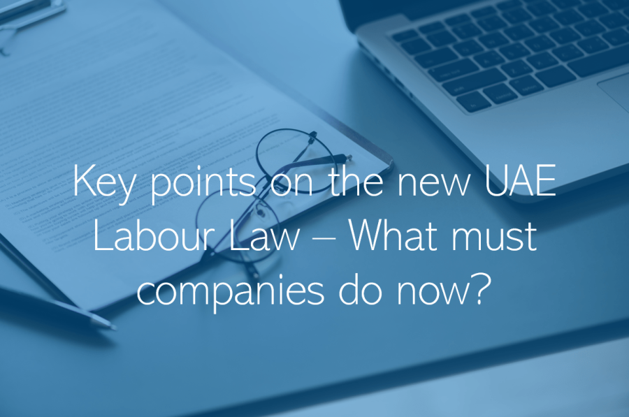 Key points on the new UAE Labour Law What must companies do now
