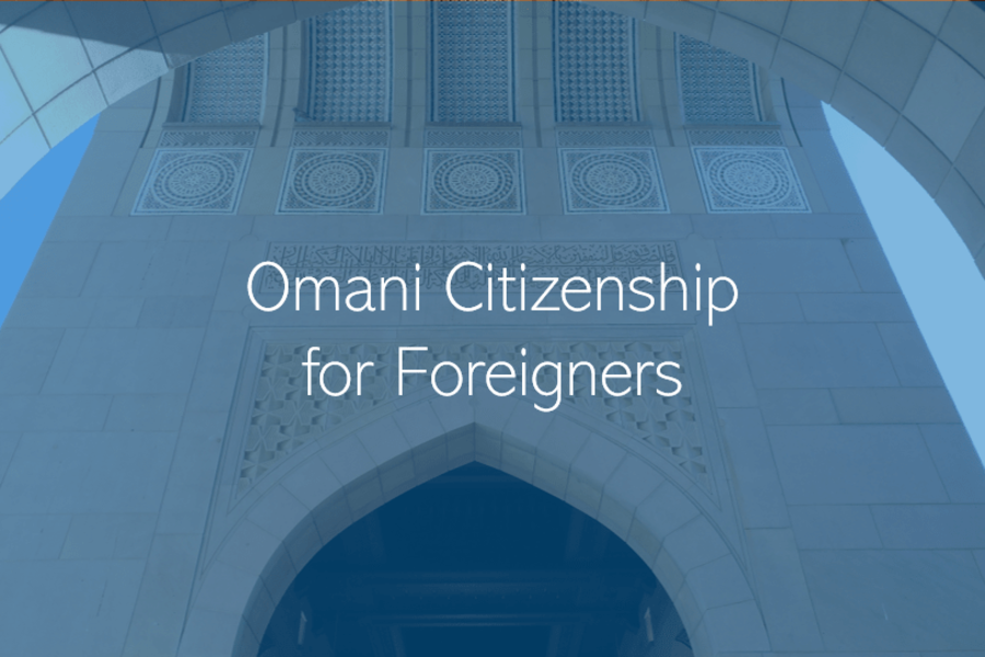 Foreigner Nationals Can Now Apply for Citizenship in Oman
