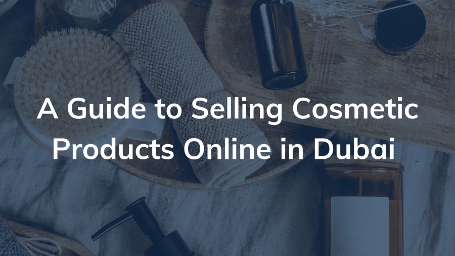 A Guide to Selling Cosmetic Products Online in Dubai