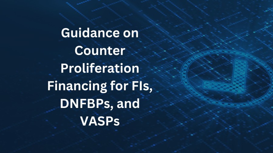 News: The Executive Office for Control & Non-Proliferation announced the publication of an updated Guidance on Counter Proliferation Financing for FIs, DNFBPs, and VASPs