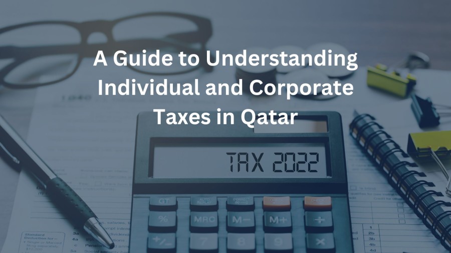 A Guide to Understanding Individual and Corporate Taxes in Qatar