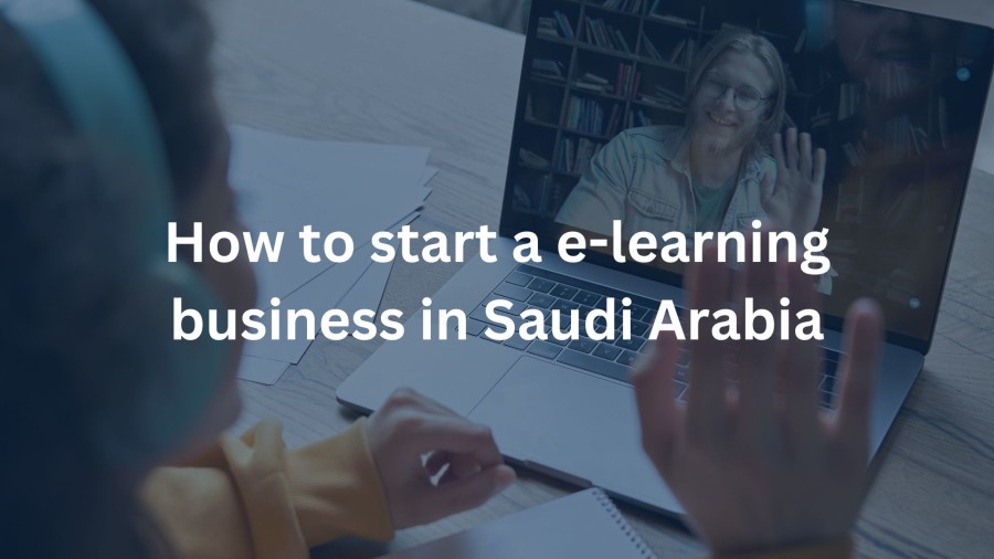 How to start a e-learning business in Saudi Arabia | PRO Partner Group