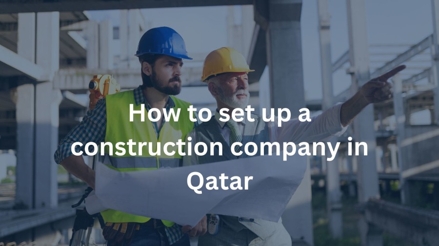 How to set up a construction company in Qatar