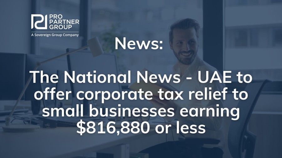 News: UAE to offer corporate tax relief to small businesses earning $816,880 or less - The National News