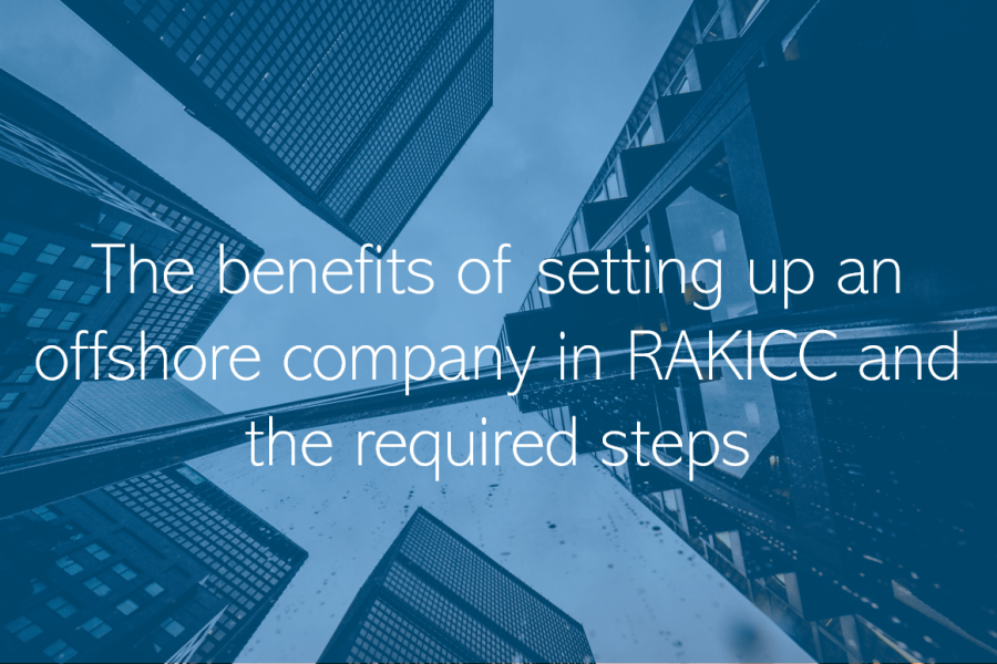 RAK ICC The benefits of setting up an offshore company in RAKICC and the required steps