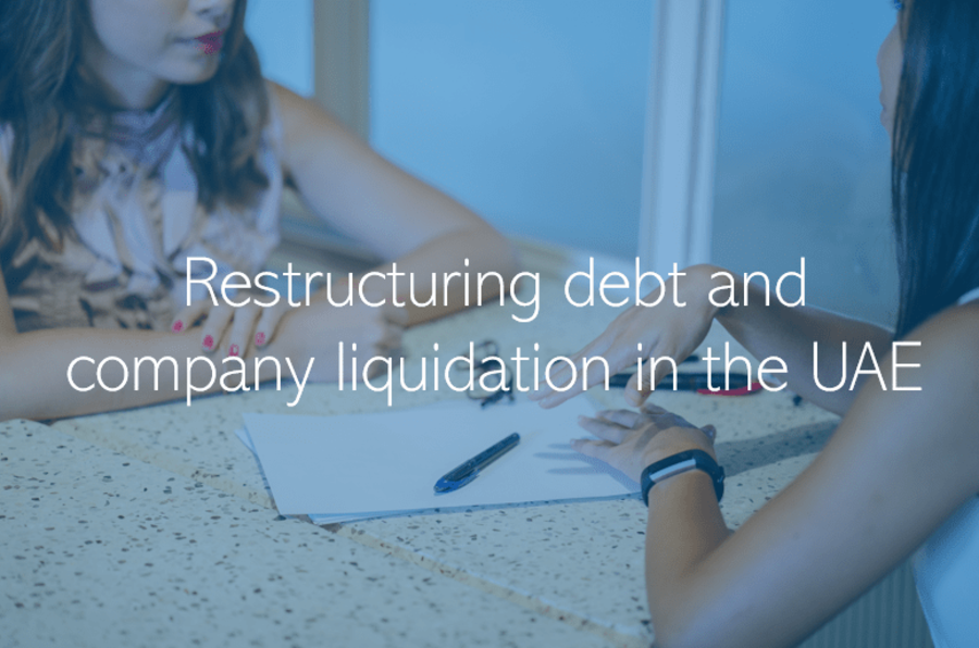 Restructuring debt and company liquidation in the UAE Dubai Abu Dhabi