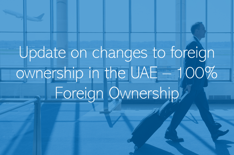 UAE allows 100 ownership of businesses for foreign investors Update on changes to foreign ownership in the UAE 100 Foreign Ownership