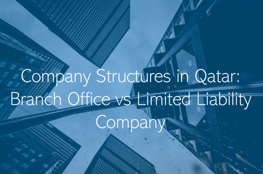 Company Structures in Qatar Branch Office vs Limited Liability Company Qatar