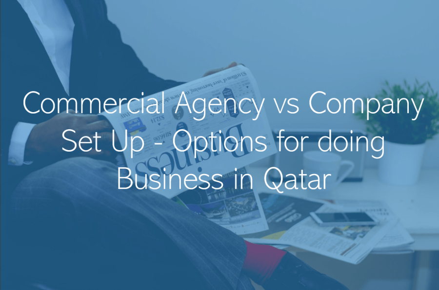 Establishing a business company in qatar Commercial Agency vs Company Set Up Options for doing Business in Qatar