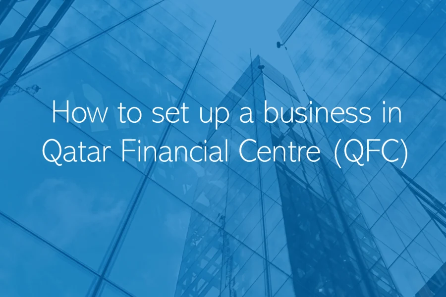 How to set up a business in Qatar Financial Centre QFC