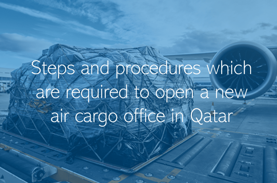 Steps and procedures which are required to open a new air cargo office Qatar