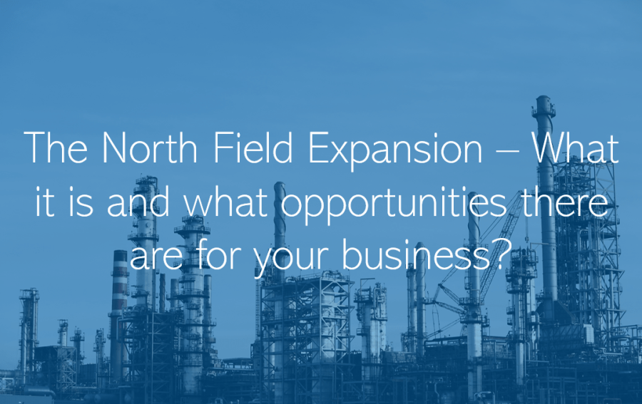 The North Field Expansion What it is and what opportunities there are for your business Qatar Doha