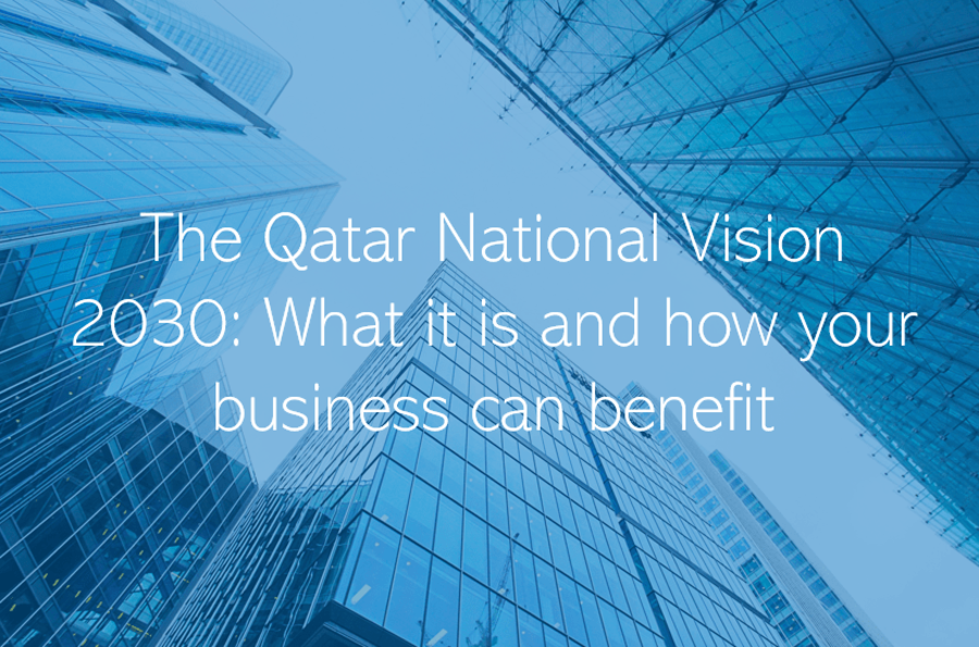 The Qatar National Vision 2030 What it is and how your business can benefit