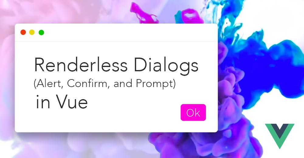 Renderless Dialogs (Alert, Confirm, and Prompt) in Vue